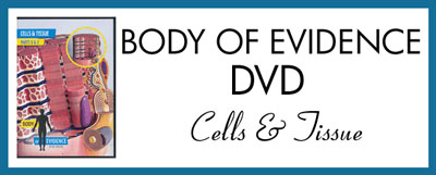 Body Of Evidence - Cells & Tissue