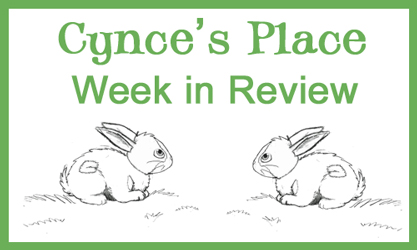 Cynce's Place Week In Review: Week 1-4